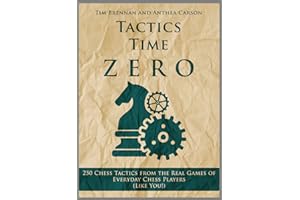 Tactics Time Zero: 250 Chess Tactics from the Real Games of Everyday Chess Players (Like You!) (Tactics Time Chess Tactics Bo