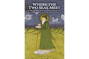 Where the Two Seas Meet: Al-Khidr and Moses―The Qur’anic Story of al-Khidr and Moses in Sufi Commentaries as a Model for Spiritual Guidance