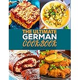 The Ultimate German Cookbook: Quick & Easy Classic Appetizers, Snacks, Refreshing Drinks & Sweet Desserts Traditional German Recipes for Every Occasion.