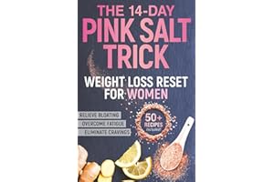 The 14-Day Pink Salt Trick Weight Loss Reset for Women: A Diet-Free Recipe to Eliminate Cravings, Fatigue, and Bloating - Shrink Your Waist With This Simple 2-Minute Morning Ritual