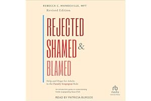 Rejected, Shamed, and Blamed: Help and Hope for Adults in the Family Scapegoat Role