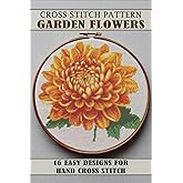 Cross stitch patterns Garden flowers: 16 Easy Designs for Hand Cross Stitch