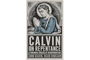 Calvin on Repentance: A Continual Process of Transformation (Grapevine Press)