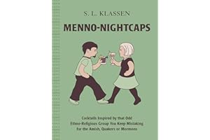 Menno-Nightcaps: Cocktails Inspired by that Odd Ethno-Religious Group You Keep Mistaking for the Amish, Quakers or Mormons