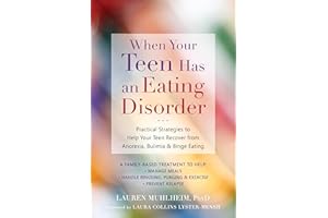 When Your Teen Has an Eating Disorder: Practical Strategies to Help Your Teen Recover from Anorexia, Bulimia, and Binge Eatin