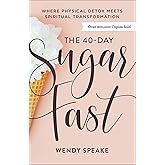 The 40-Day Sugar Fast: Where Physical Detox Meets Spiritual Transformation