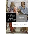 The Cave and the Light: Plato Versus Aristotle, and the Struggle for ...