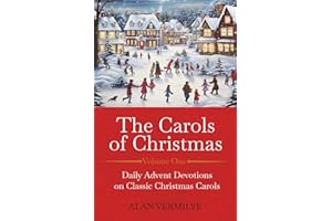 The Carols of Christmas: Daily Advent Devotions on Classic Christmas Carols (28-Day Devotional for Christmas and Advent)