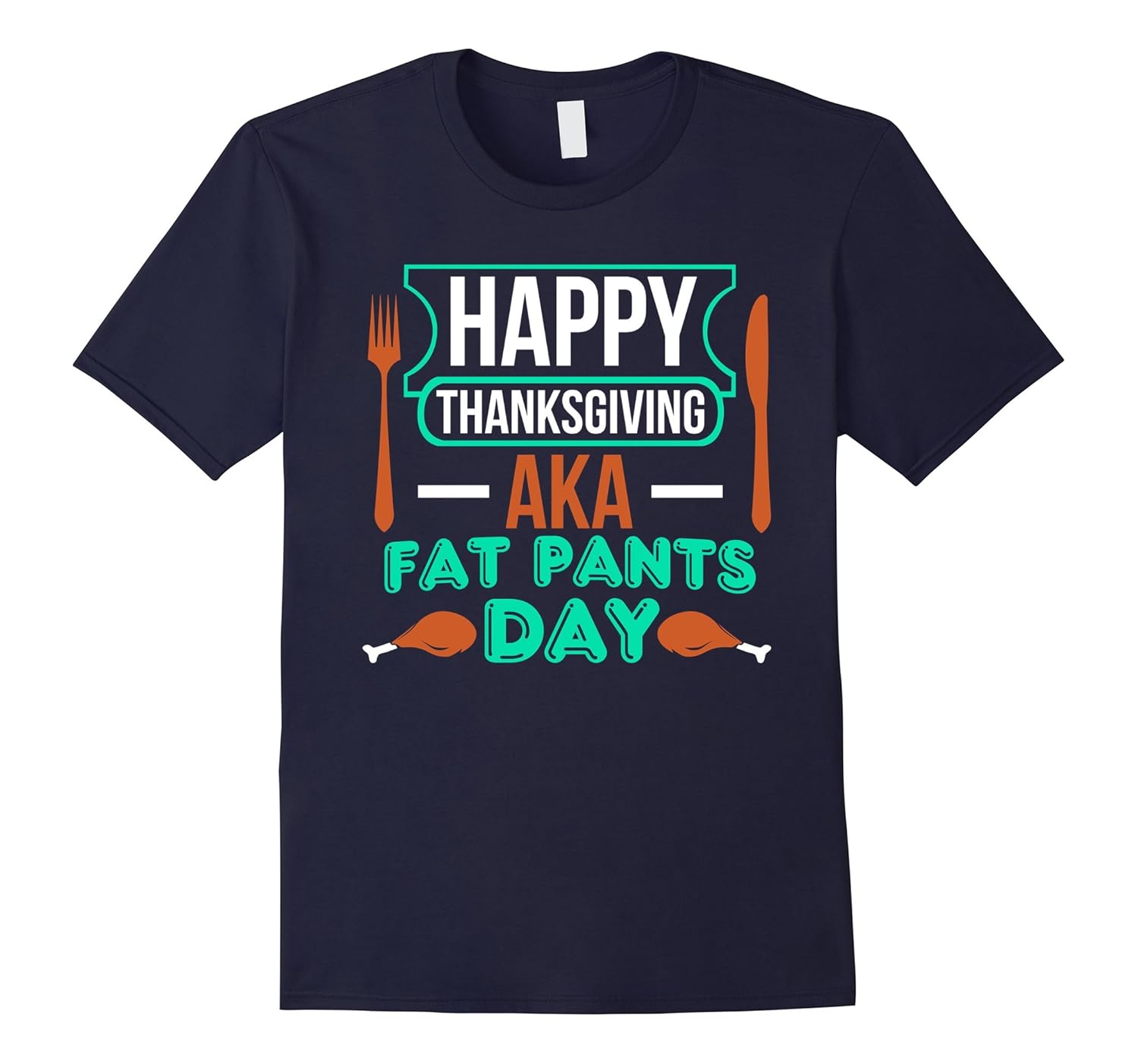 Happy Thanksgiving AKA Fat Pants Day Funny T-Shirt-ANZ