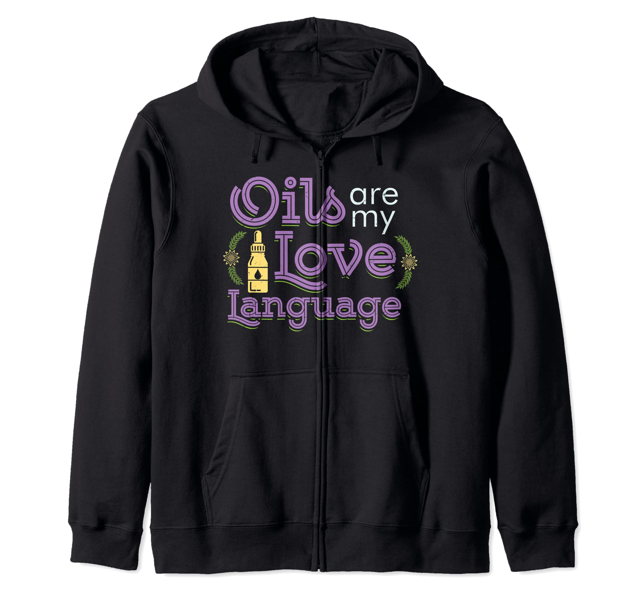 Oils Are My Love Language Aromatherapy Healing Essential Oil Zip Hoodie