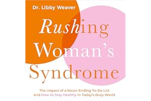 Rushing Woman's Syndrome: The Impact of a Never-ending To-do list and How to Stay Healthy in Today's Busy World