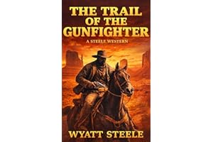 The Trail of the Gunfighter: A Classic Western For Men (Trails of the Gunfighter: An Action Packed Gritty Western Series for 