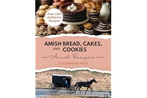 Amish Bread, Cakes, and Cookies (Amish Cookbook): Over 100 Recipes