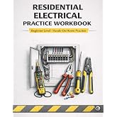 Residential Electrical Practice Workbook: Hands-On Home Exercises for Beginners in Wiring, Circuits, and Electrical Safety (Electrician&rsquo;s Handbook Series: From Beginner to Pro)