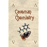 Caveman Chemistry: 28 Projects, from the Creation of Fire to the Production of Plastics