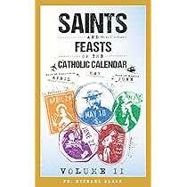 saints-and-feasts-of-the-catholic-calendar-volume-ii-april-may-june-lent-and-easter-saints-and-feasts-of-the-catholic-calendar-volumes-i-iv-black-fr-michael-9798630045010-amazon-com-books