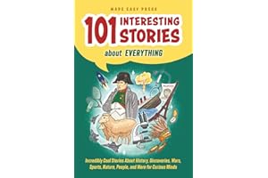 101 Interesting Stories About Everything: Incredibly Cool Stories About History, Discoveries, Wars, Sports, Nature, People, and More for Curious Minds ... or Christmas Gift for Kids, Teens & Adults)