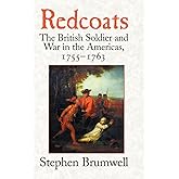 Redcoats: The British Soldier and War in the Americas, 1755–1763