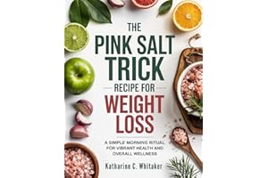 The Pink Salt Trick Recipe for Weight Loss: A Simple Morning Ritual for Vibrant Health and Overall Wellness