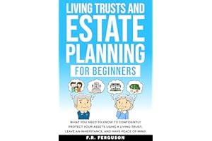 Living Trusts and Estate Planning for Beginners: What you need to know to confidently protect your assets using a living trus
