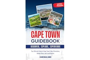 Cape Town Guidebook: Your Ultimate Guide to Cape Town's Best Attractions, Hidden Gems, and Local Secrets (Discovering Land, Sea, and Soul)