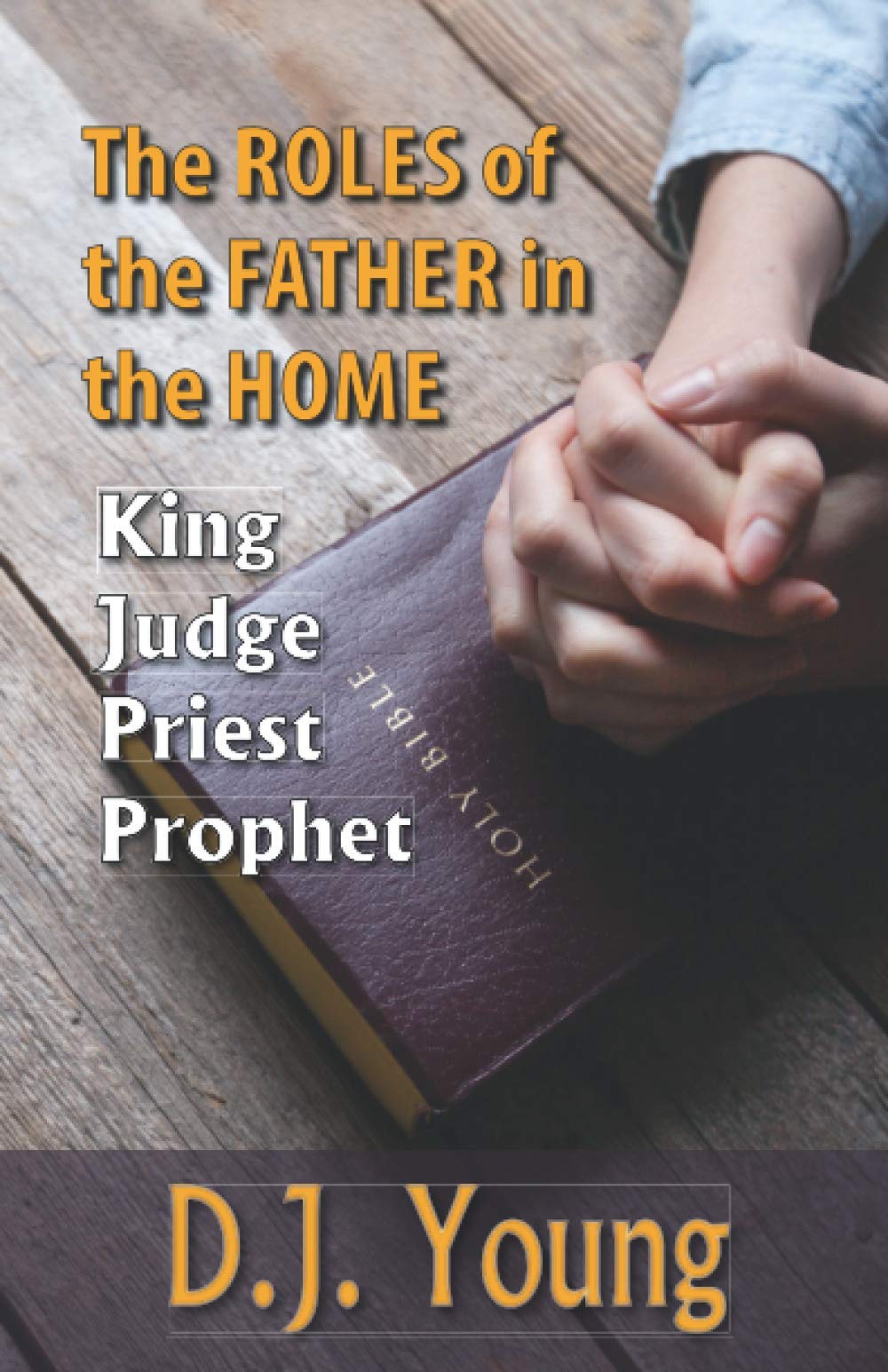 The Roles Of The Father In The Home-: King, Judge, Priest, Prophet: Young,  D.j.: 9798677972591: Amazon.com: Books