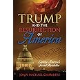 Trump and the Resurrection of America: Leading America's Second Revolution