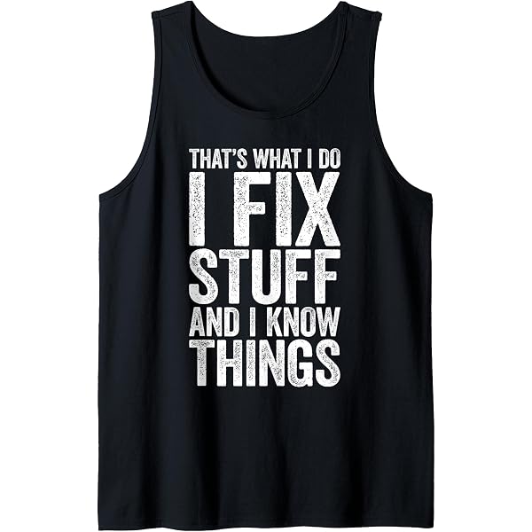T-shirt Humour Unisexe "That's What I Do I Fix Stuff And I Know Things"