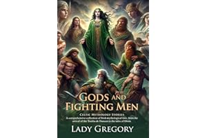 Gods and Fighting Men: Irish Mythology Classics Reimagined (Epic Edition): Classic Irish folklore for all ages – Illustrated 