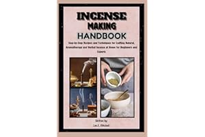Incense Making Handbook: Step-by-Step Recipes and Techniques for Crafting Natural, Aromatherapy and Herbal Incense at Home fo