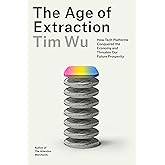 The Age of Extraction: How Tech Platforms Conquered the Economy and Threaten Our Future Prosperity