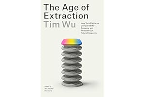 The Age of Extraction: How Tech Platforms Conquered the Economy and Threaten Our Future Prosperity