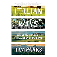 Italian Ways: On and Off the Rails from Milan to Palermo
