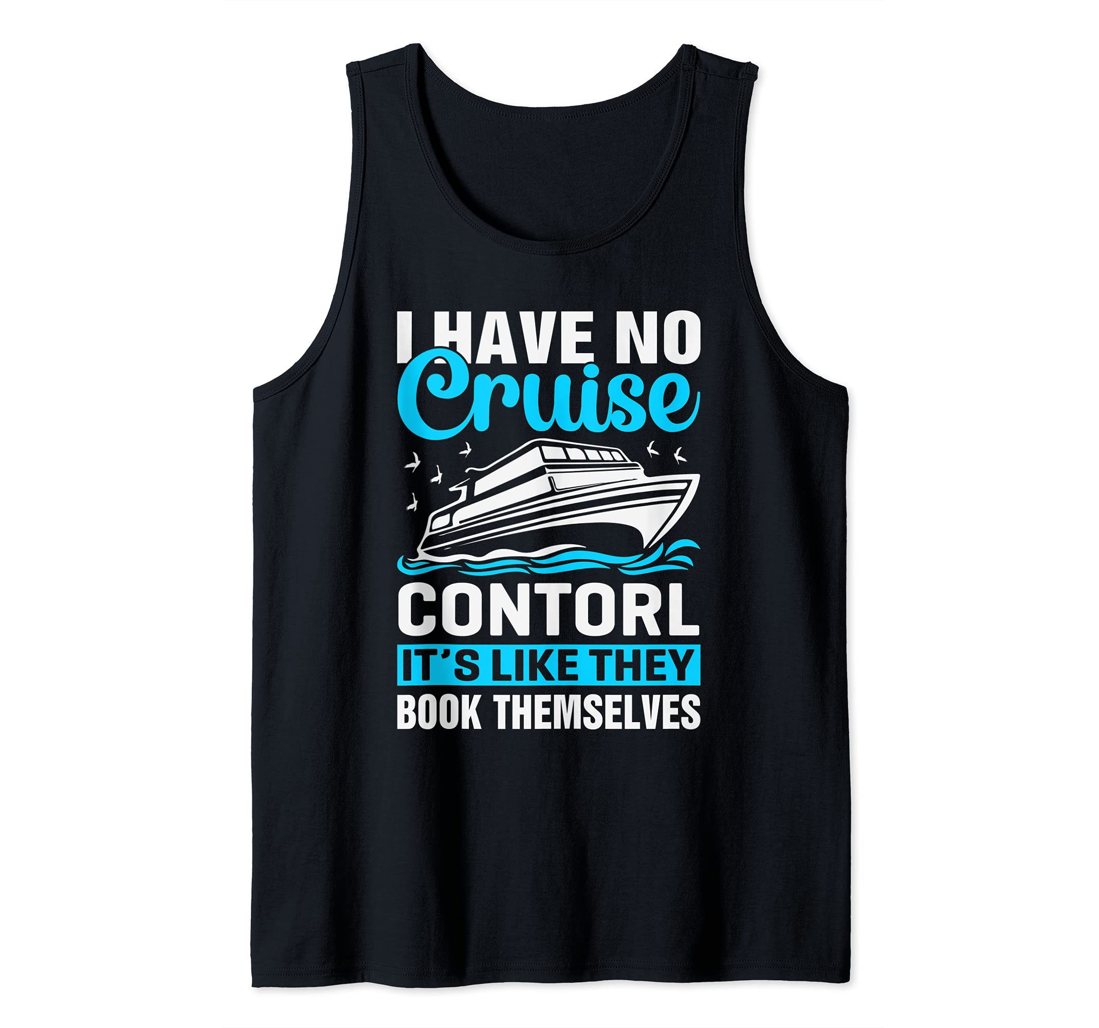 No Cruise Ship Control Funny Cruising Tank Top