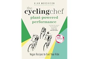 The Cycling Chef: Plant-Powered Performance: Vegan Recipes to Fuel Your Ride