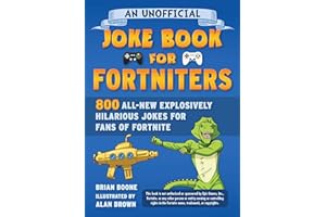 Unofficial Joke Book for Fortniters: 800 All-New Explosively Hilarious Jokes for Fans of Fortnite