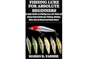 FISHING LURE FOR ABSOLUTE BEGINNERS: In-dept Guide on Fishing lure, The Value of Using Colored Baits for Fishing, Making Them