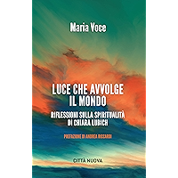 Luce che avvolge il mondo: Riflessioni sulla spiritualità di Chiara Lubich (Italian Edition) book cover Luce che avvolge il mondo: Riflessioni sulla spiritualità di Chiara Lubich (Italian Edition) book cover