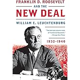 Franklin D. Roosevelt and the New Deal: 1932-1940 – An Illuminating History of America's Most Effective Socioeconomic Initiative and Its Lessons for Our Time