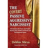 The Covert Passive-Aggressive Narcissist: Recognizing the Traits and Finding Healing After Hidden Emotional and Psychological