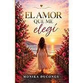 El amor que me elegi (Spanish Edition)