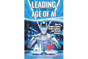 LEADING IN THE AGE OF AI: How to Inspire Teams, Foster Culture and Elevate Success