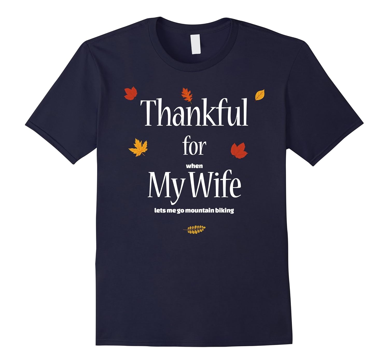 Thankful for When My Wife Lets Me Go Mountain Biking Shirt-ANZ