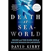 Death at SeaWorld: Shamu and the Dark Side of Killer Whales in Captivity