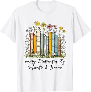 Easily Distracted by Plants and Books Bookworm Gardening T-Shirt