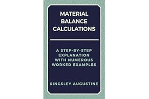 Material Balance Calculations: A Step-by-Step Explanation with Numerous Worked Examples