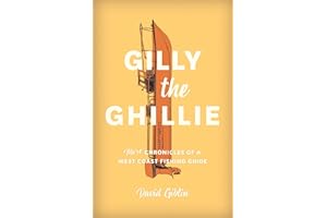 Gilly the Ghillie: More Chronicles of a West Coast Fishing Guide
