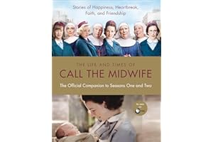 The Life and Times of Call the Midwife: The Official Companion to Season One and Two – An Illustrated Guide with Exclusive Ph