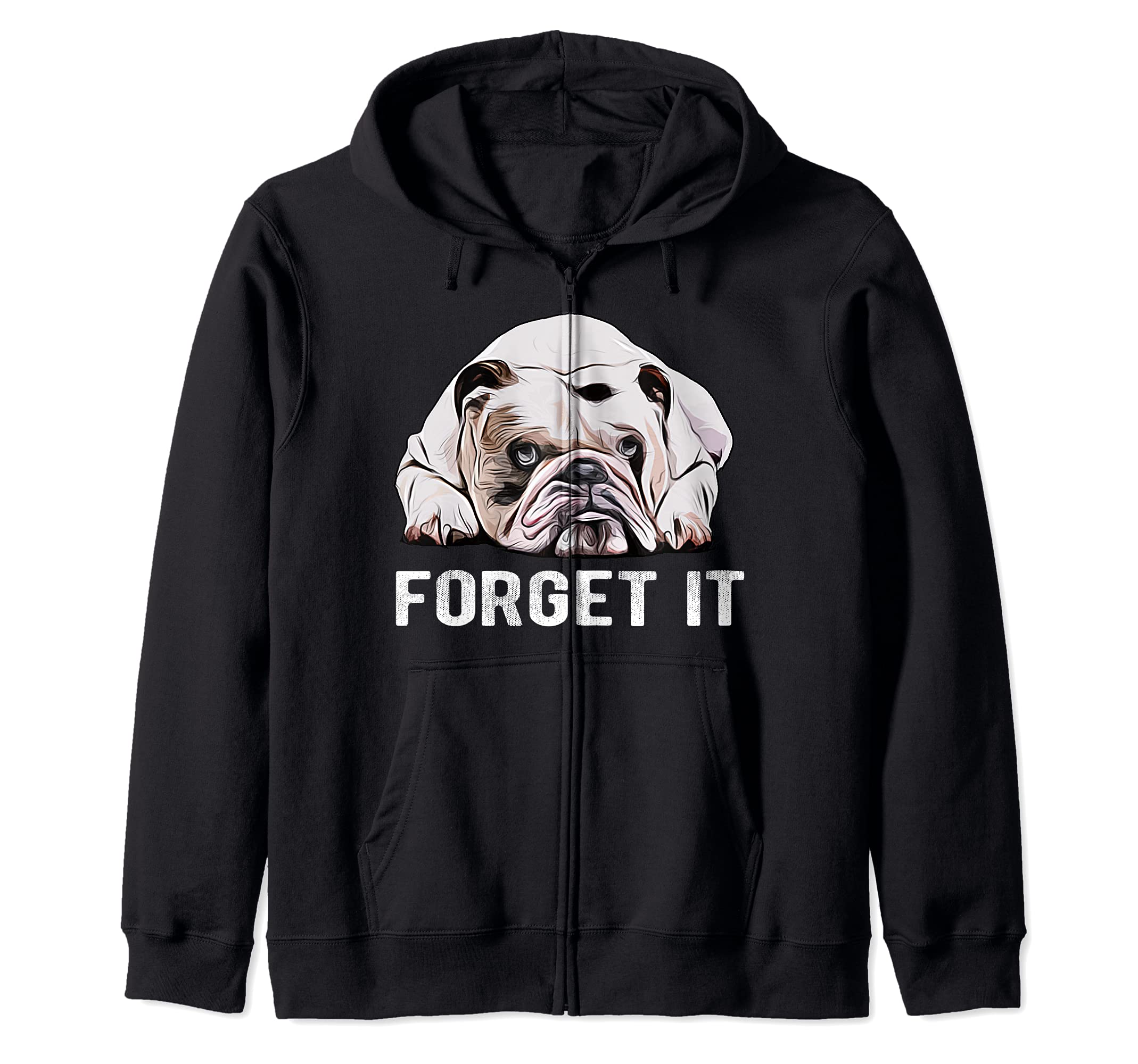 Forget It Bulldogs I Fat Dog I Cute English Bulldog Zip Hoodie