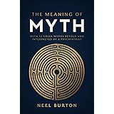 The Meaning of Myth: With 12 Greek Myths Retold and Interpreted by a Psychiatrist (Ancient Wisdom)